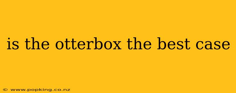 is the otterbox the best case