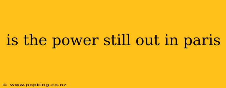 is the power still out in paris