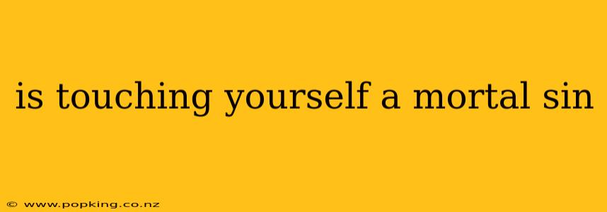 is touching yourself a mortal sin