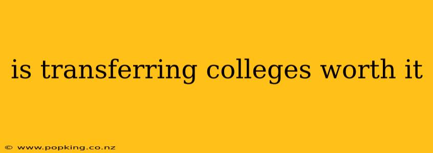 is transferring colleges worth it