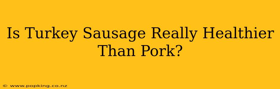 Is Turkey Sausage Really Healthier Than Pork?