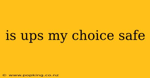 is ups my choice safe