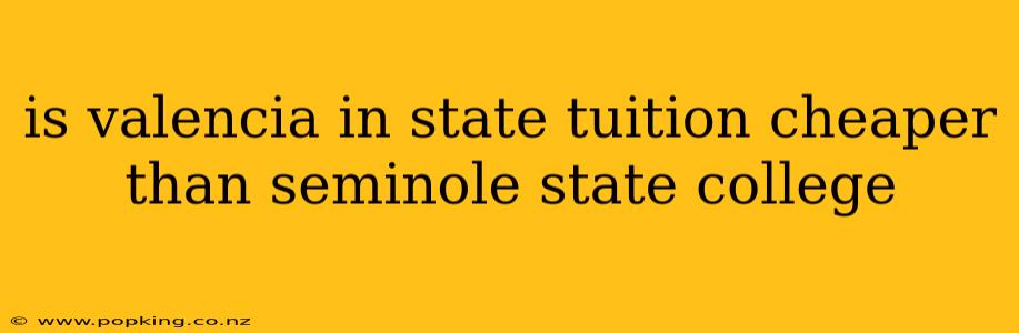 is valencia in state tuition cheaper than seminole state college