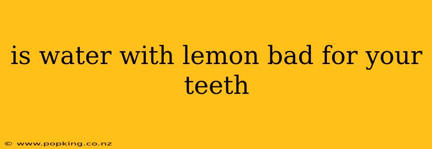 is water with lemon bad for your teeth