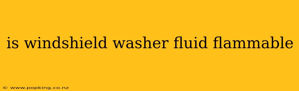 is windshield washer fluid flammable