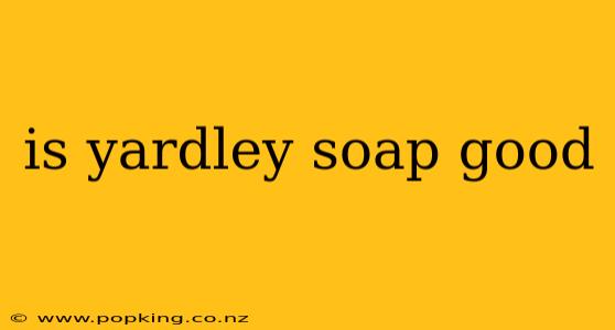 is yardley soap good