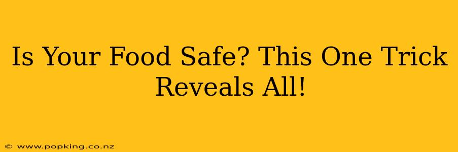Is Your Food Safe? This One Trick Reveals All!