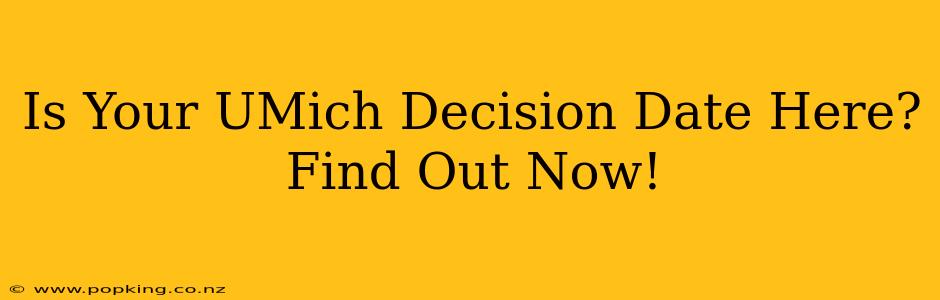 Is Your UMich Decision Date Here? Find Out Now!