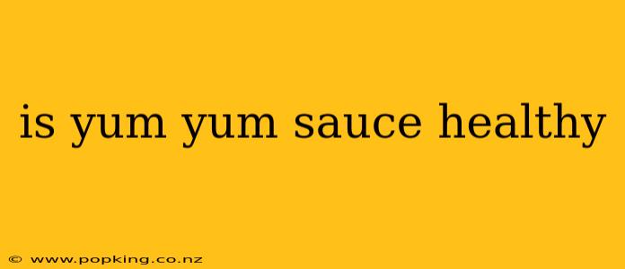 is yum yum sauce healthy