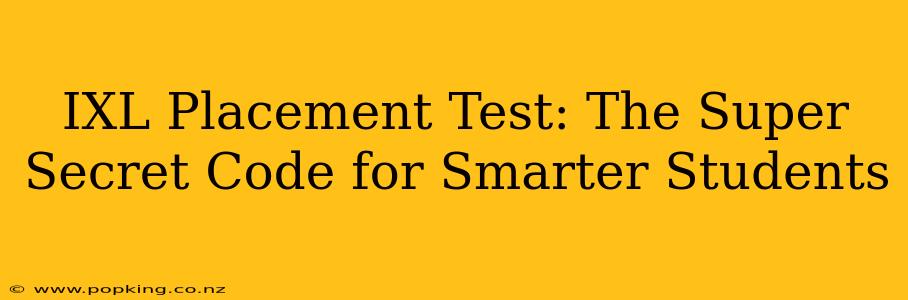 IXL Placement Test: The Super Secret Code for Smarter Students