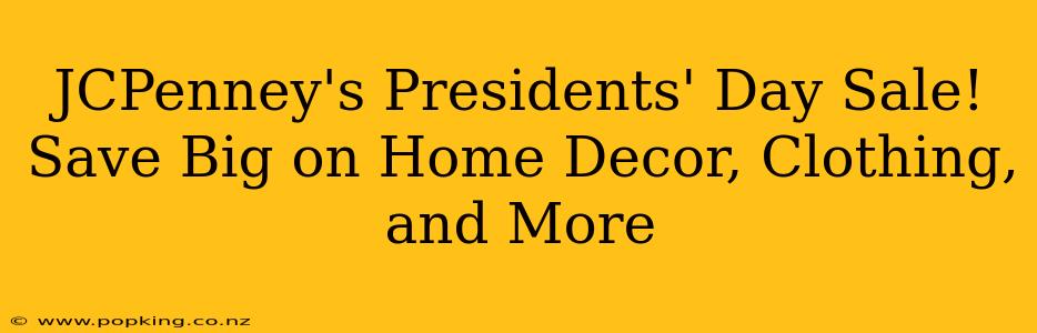 JCPenney's Presidents' Day Sale! Save Big on Home Decor, Clothing, and More