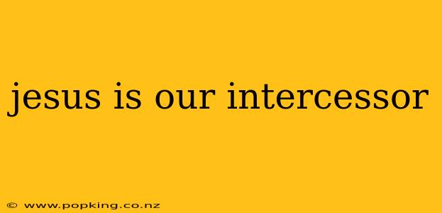 jesus is our intercessor