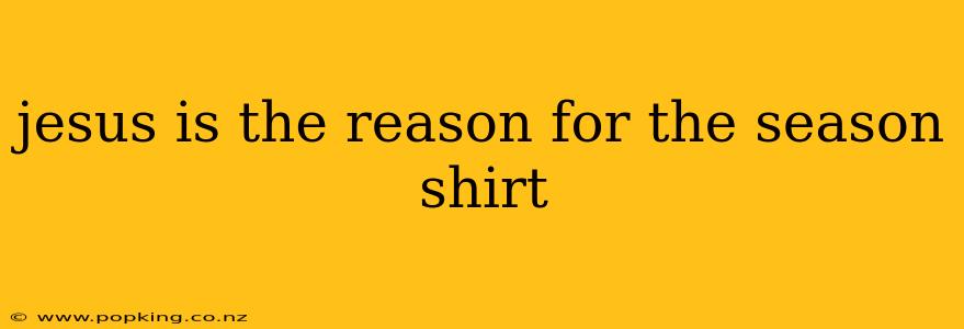 jesus is the reason for the season shirt