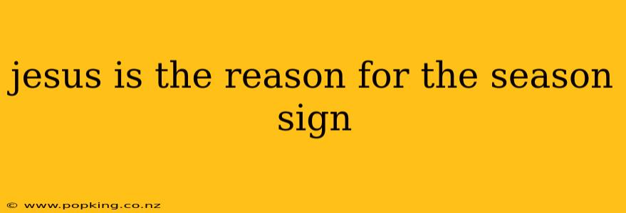jesus is the reason for the season sign