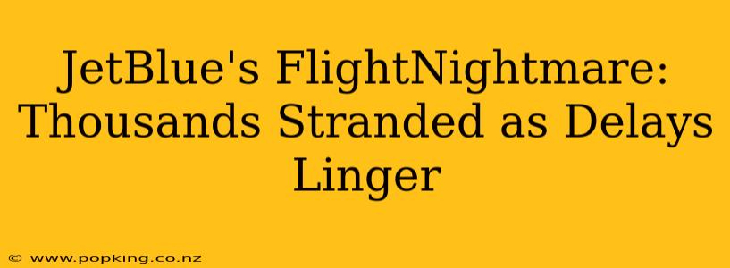JetBlue's FlightNightmare: Thousands Stranded as Delays Linger