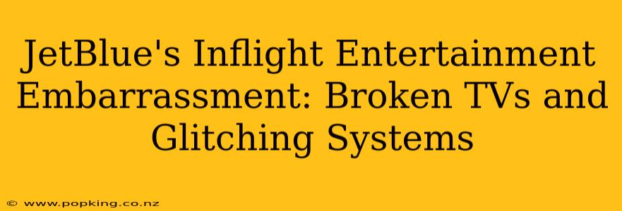 JetBlue's Inflight Entertainment Embarrassment: Broken TVs and Glitching Systems