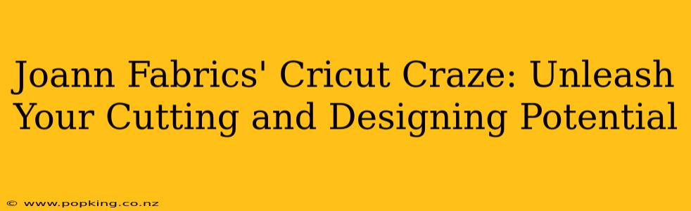 Joann Fabrics' Cricut Craze: Unleash Your Cutting and Designing Potential