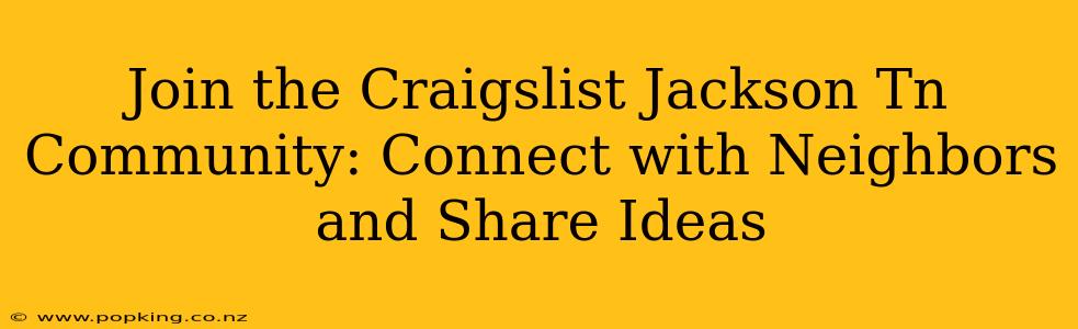 Join the Craigslist Jackson Tn Community: Connect with Neighbors and Share Ideas