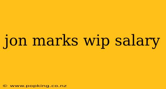 jon marks wip salary
