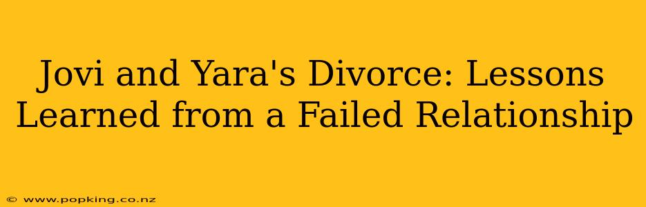 Jovi and Yara's Divorce: Lessons Learned from a Failed Relationship