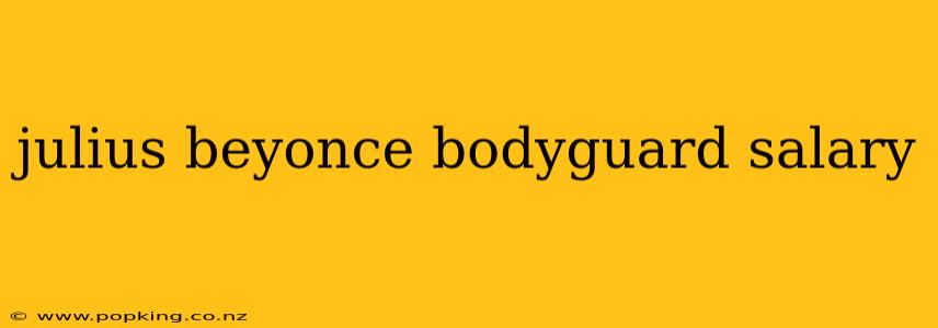 julius beyonce bodyguard salary