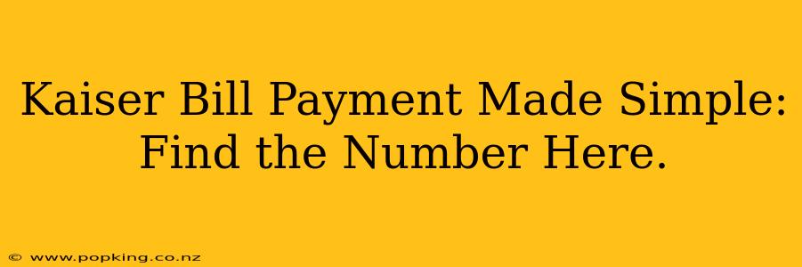 Kaiser Bill Payment Made Simple: Find the Number Here.