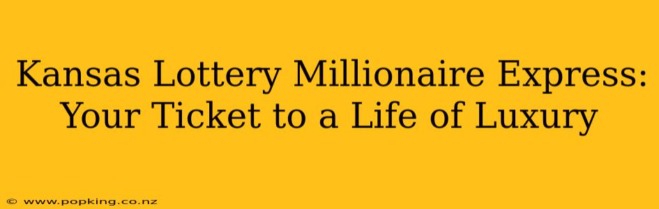 Kansas Lottery Millionaire Express: Your Ticket to a Life of Luxury
