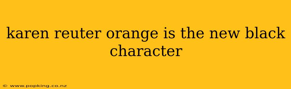 karen reuter orange is the new black character