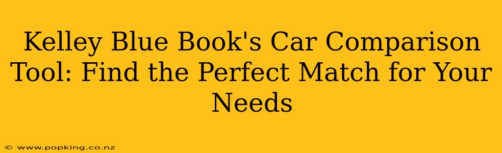 Kelley Blue Book's Car Comparison Tool: Find the Perfect Match for Your Needs