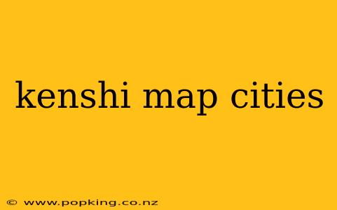 kenshi map cities