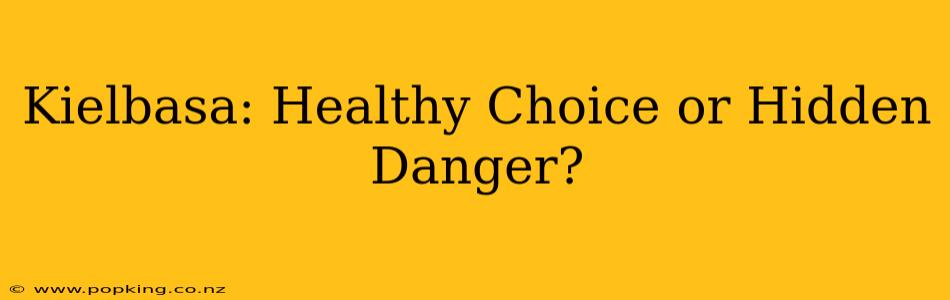 Kielbasa: Healthy Choice or Hidden Danger?