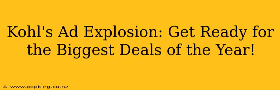 Kohl's Ad Explosion: Get Ready for the Biggest Deals of the Year!