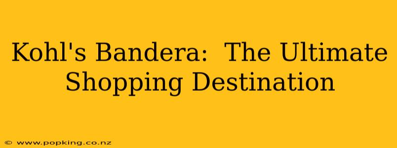 Kohl's Bandera:  The Ultimate Shopping Destination