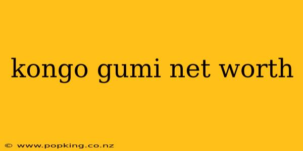 kongo gumi net worth