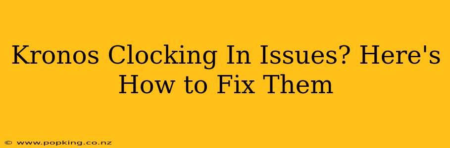 Kronos Clocking In Issues? Here's How to Fix Them