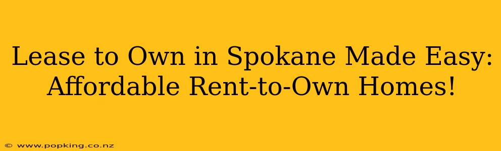 Lease to Own in Spokane Made Easy: Affordable Rent-to-Own Homes!