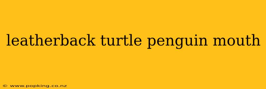 leatherback turtle penguin mouth