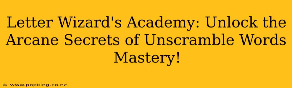 Letter Wizard's Academy: Unlock the Arcane Secrets of Unscramble Words Mastery!