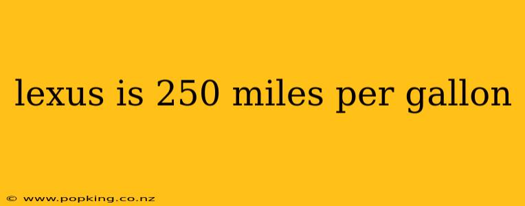 lexus is 250 miles per gallon