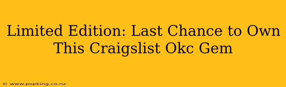 Limited Edition: Last Chance to Own This Craigslist Okc Gem