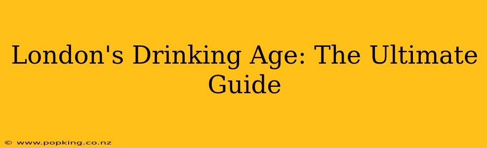London's Drinking Age: The Ultimate Guide