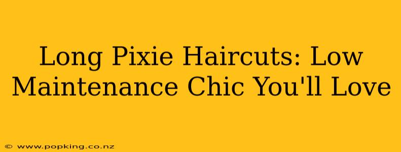 Long Pixie Haircuts: Low Maintenance Chic You'll Love