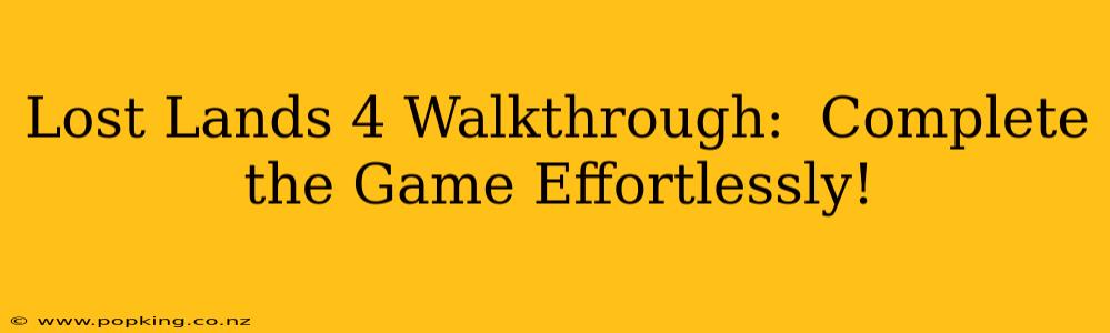 Lost Lands 4 Walkthrough:  Complete the Game Effortlessly!