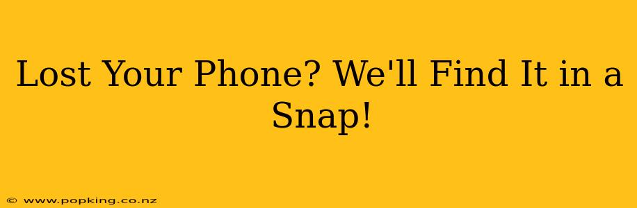 Lost Your Phone? We'll Find It in a Snap!