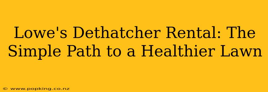 Lowe's Dethatcher Rental: The Simple Path to a Healthier Lawn