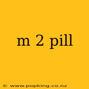 m 2 pill