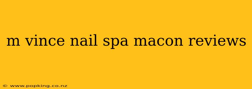 m vince nail spa macon reviews