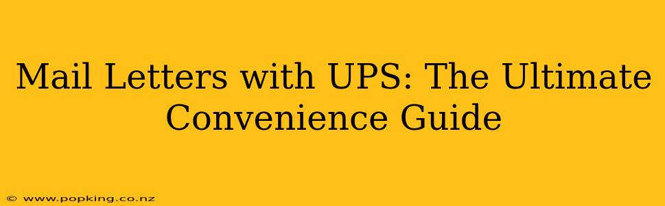 Mail Letters with UPS: The Ultimate Convenience Guide