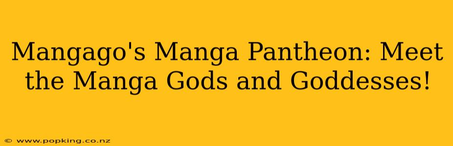 Mangago's Manga Pantheon: Meet the Manga Gods and Goddesses!