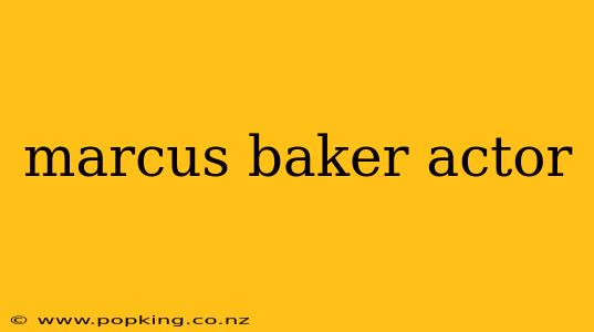 marcus baker actor